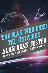 «The Man Who Used the Universe» by Alan Dean Foster