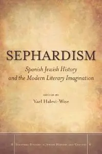 Sephardism: Spanish Jewish History and the Modern Literary Imagination