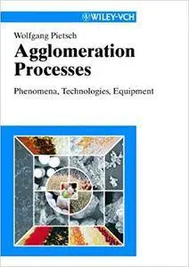 Agglomeration Processes: Phenomena, Technologies, Equipment (Repost)