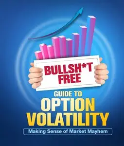Bullsh*t Free Guide to Option Volatility: Making Sense Of Market Mayhem