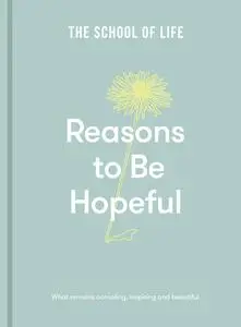 Reasons to Be Hopeful: What remains consoling, inspiring and beautiful