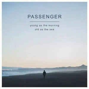 Passenger - Young As The Morning Old As The Sea (Deluxe Edition) (2016)