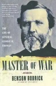 «Master of War: The Life of General George H. Thomas» by Benson Bobrick