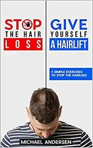 Stop the Hair loss - Give yourself a Hairlift: 4 simple exercises to stop the Hair loss