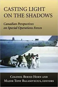 Casting Light on the Shadows: Canadian Perspectives on Special Operations Forces