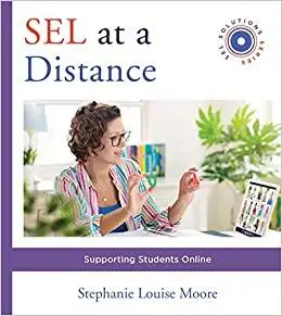 SEL at a Distance: Supporting Students Online (Social and Emotional Learning Solutions)