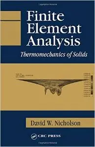 Finite Element Analysis: Thermomechanics of Solids by David W. Nicholson [Repost]