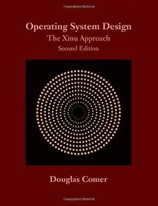 Operating System Design: The Xinu Approach, Second Edition