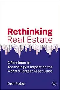 Rethinking Real Estate: A Roadmap to Technology’s Impact on the World’s Largest Asset Class