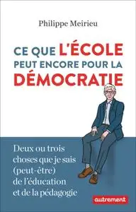 Philippe Meirieu, "Ce que l'école peut encore pour la démocratie"