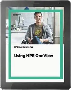 Using HPE OneView (HPE2-T34): Official Certification Study Guide