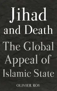 Jihad and Death: The Global Appeal of Islamic State