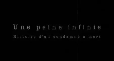 Une Peine Infinie. Histoire D’un Condamné à Mort (2011)