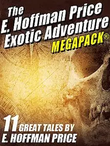 «E. Hoffmann Price’s Exotic Adventures MEGAPACK» by E.Hoffmann Price