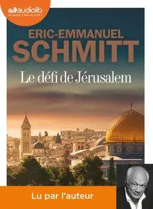 Éric-Emmanuel Schmitt, "Le défi de Jérusalem : Un voyage en Terre sainte"