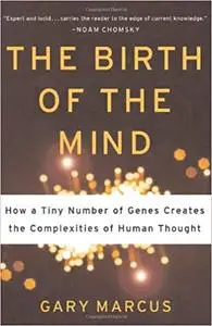 The Birth Of The Mind: How A Tiny Number Of Genes Creates The Complexities Of Human Thought