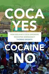 Coca Yes, Cocaine No: How Bolivia's Coca Growers Reshaped Democracy