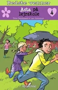 «Bedste venner 4 - Asta på lejrskole» by Trine Bundsgaard