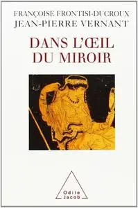 Jean-Pierre Vernant, Françoise Frontisi-Ducroux, "Dans l'oeil du miroir"