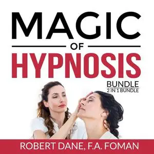 «Magic of Hypnosis Bundle, 2 in 1 Bundle: Art of Hypnosis and Self Hypnosis» by Robert Dane, and F.A. Foman