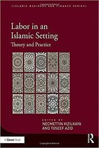 Labor in an Islamic Setting: Theory and Practice