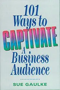 101 Ways to Captivate a Business Audience
