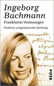 Bachmann, Ingeborg - Frankfurter Vorlesungen - Probleme zeitgenoessischer Dichtung