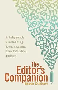 The Editor's Companion: An Indispensable Guide to Editing Books, Magazines, Online Publications, and More