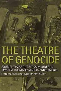 The Theatre of Genocide: Four Plays about Mass Murder in Rwanda, Bosnia, Cambodia, and Armenia.