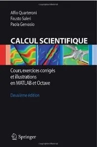 Calcul Scientifique: Cours, exercices corrigés et illustrations en Matlab et Octave (Deuxième édition)