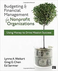 Budgeting and Financial Management for Nonprofit Organizations: Using Money to Drive Mission Success, 2 edition