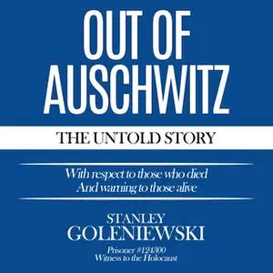 «Out Of Auschwitz» by Stanley Goleniewski