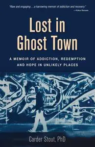 Lost in Ghost Town: A Memoir of Addiction, Redemption, and Hope in Unlikely Places