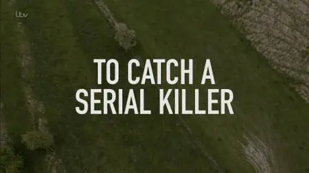 ITV - To Catch A Serial Killer With Trevor McDonald (2018)