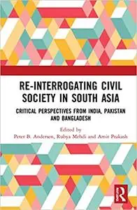 Re-Interrogating Civil Society in South Asia: Critical Perspectives from India, Pakistan and Bangladesh