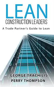 Lean Construction Leaders : A Trade Partner’s Guide