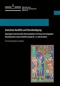 Zwischen Konflikt und Verständigung: Spielregeln interkultureller Kommunikation im Prozess der Integration Skandinaviens in das