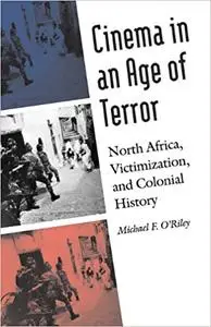 Cinema in an Age of Terror: North Africa, Victimization, and Colonial History