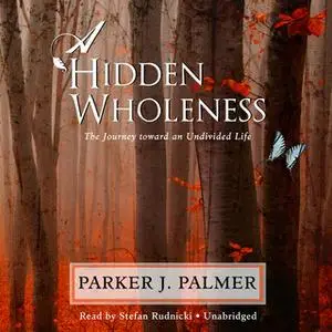 «A Hidden Wholeness» by Parker J. Palmer