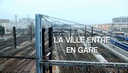 (Fr3) La ville entre en gare (2013)