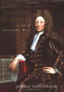 His Invention So Fertile A Life of Christopher Wren