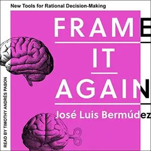Frame It Again: New Tools for Rational Decision-Making [Audiobook]
