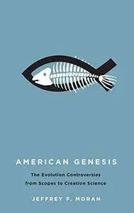 American Genesis: The Evolution Controversies from Scopes to Creation Science