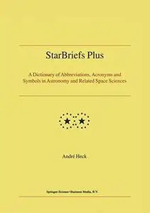 StarBriefs Plus: A Dictionary of Abbreviations, Acronyms and Symbols in Astronomy and Related Space Sciences