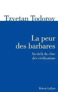 Tzvetan Todorov, "La Peur des barbares : Au-delà du choc des civilisations"