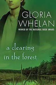 «A Clearing in the Forest» by Gloria Whelan