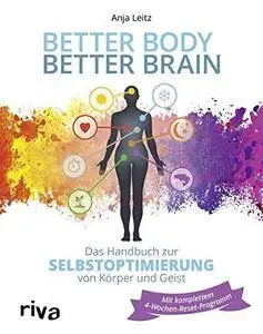 Better Body – Better Brain: Das Handbuch zur Selbstoptimierung von Körper und Geist
