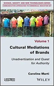 Cultural Mediations of Brands: Unadvertization and Quest for Authority