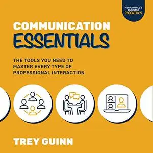 Communication Essentials: The Tools You Need to Master Every Type of Professional Interaction [Audiobook]