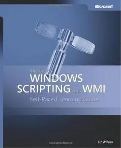 Microsoft® Windows® Scripting with WMI: Self-Paced Learning Guide (Repost)
